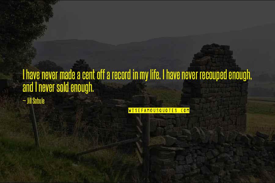 Cent Quotes By Jill Sobule: I have never made a cent off a