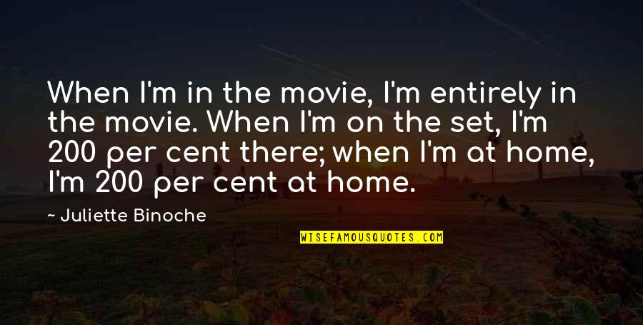 Cent Quotes By Juliette Binoche: When I'm in the movie, I'm entirely in