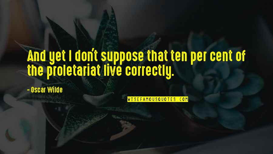 Cent Quotes By Oscar Wilde: And yet I don't suppose that ten per