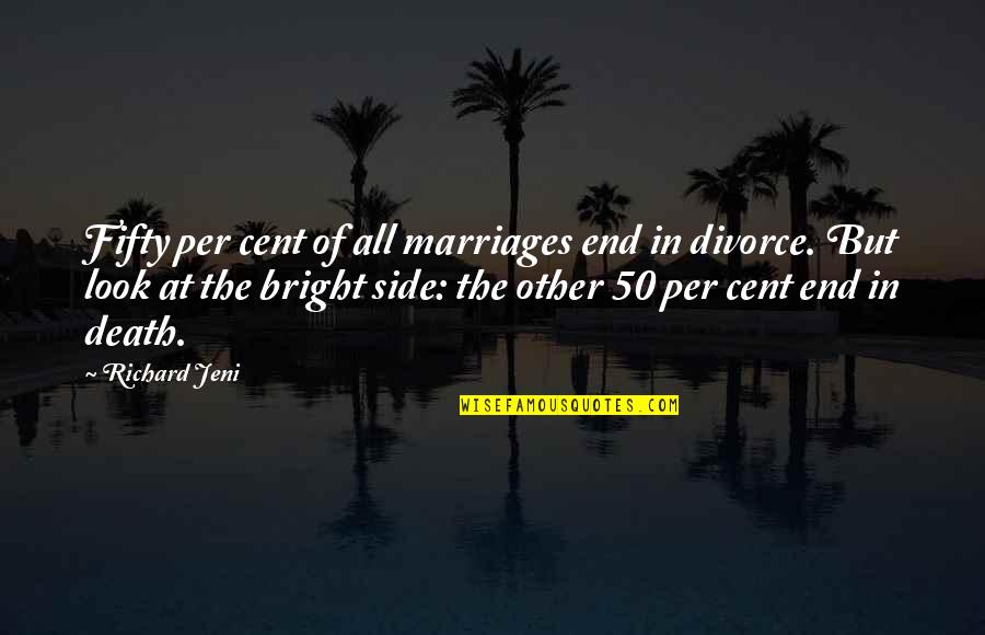 Cent Quotes By Richard Jeni: Fifty per cent of all marriages end in