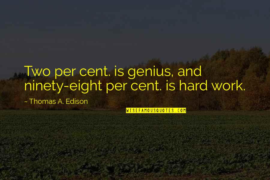Cent Quotes By Thomas A. Edison: Two per cent. is genius, and ninety-eight per