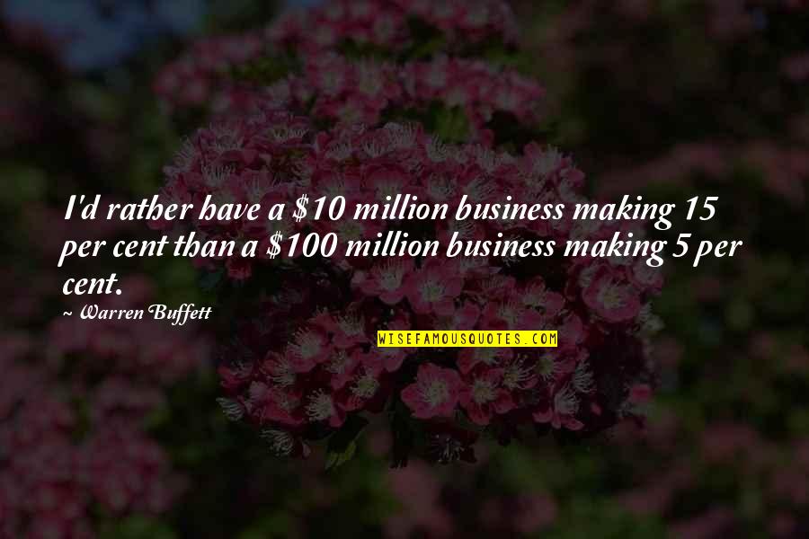 Cent Quotes By Warren Buffett: I'd rather have a $10 million business making