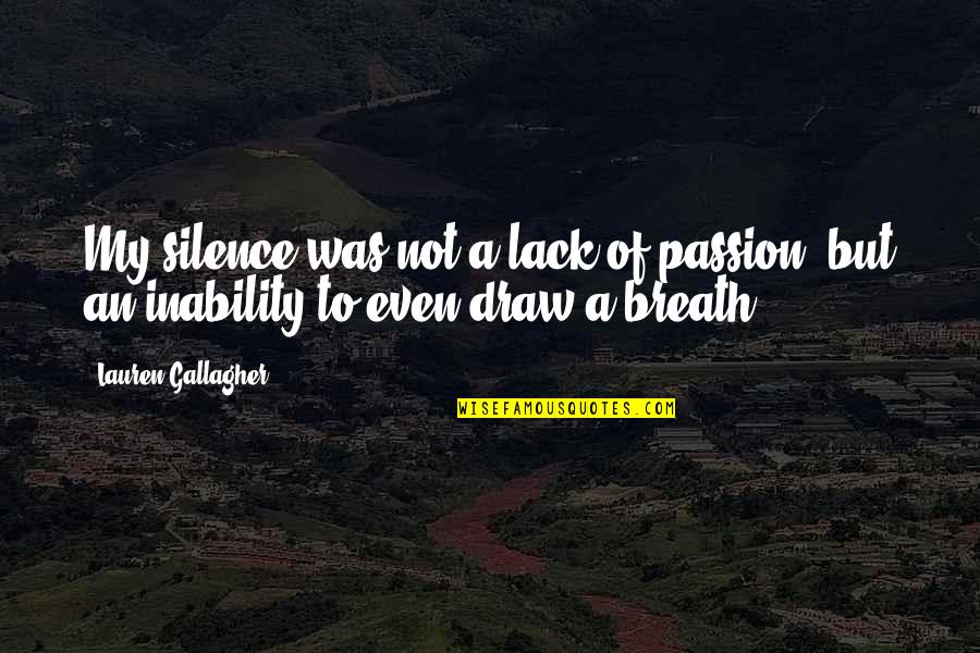 Centanini Quotes By Lauren Gallagher: My silence was not a lack of passion,