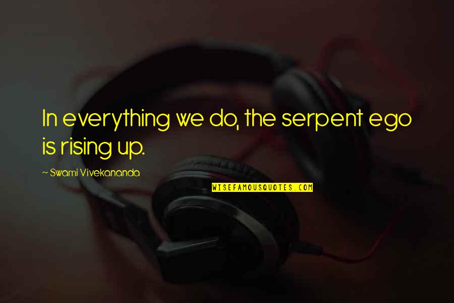 Centauri Health Quotes By Swami Vivekananda: In everything we do, the serpent ego is Centauri Health Quotes By Swami Vivekananda: In everything we do, the serpent ego is