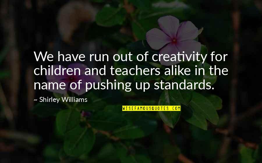 Centauri Specialty Quotes By Shirley Williams: We have run out of creativity for children