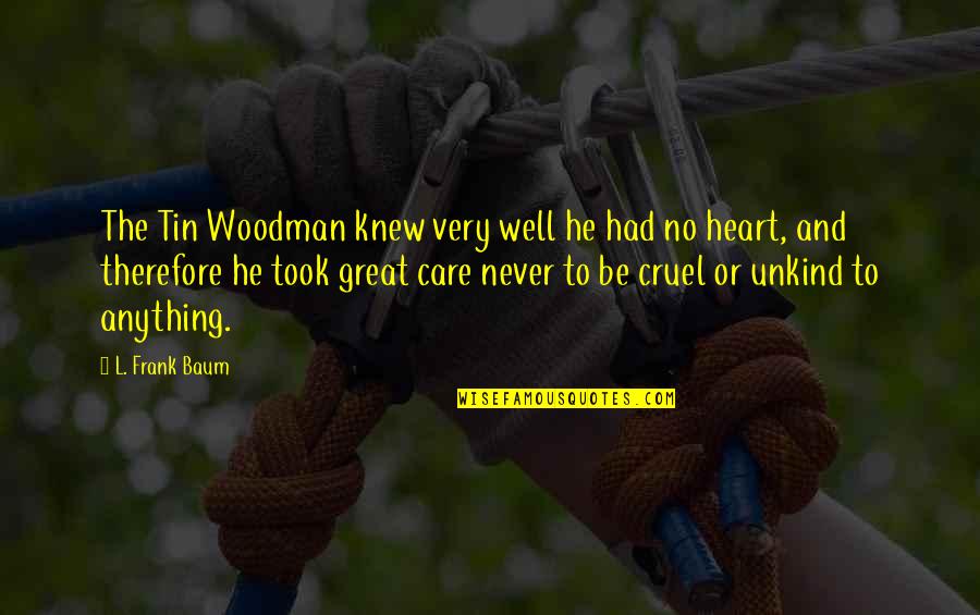 Centaurion Quotes By L. Frank Baum: The Tin Woodman knew very well he had
