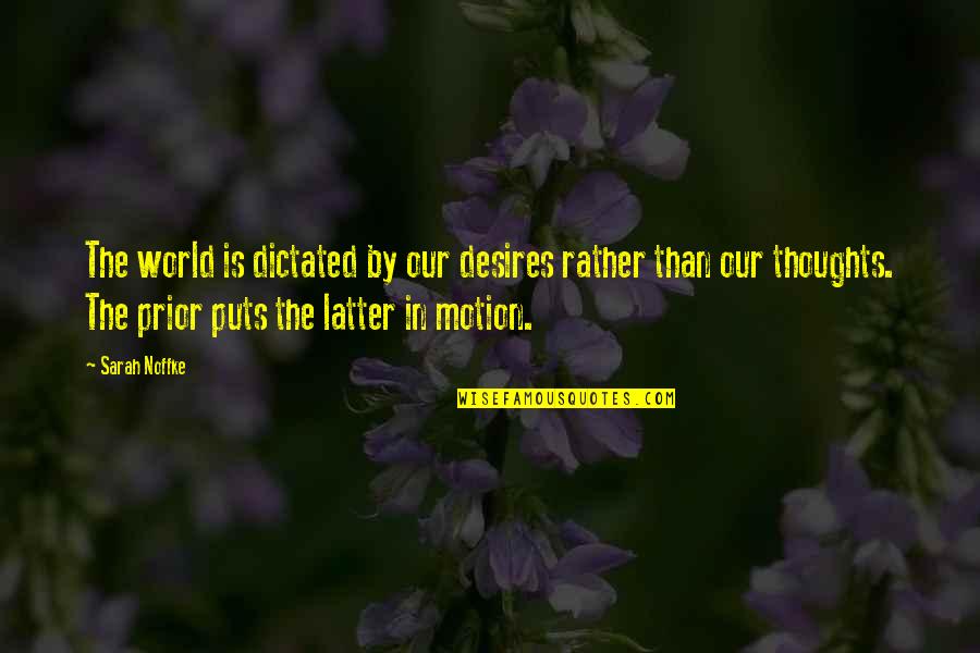 Centaurion Quotes By Sarah Noffke: The world is dictated by our desires rather