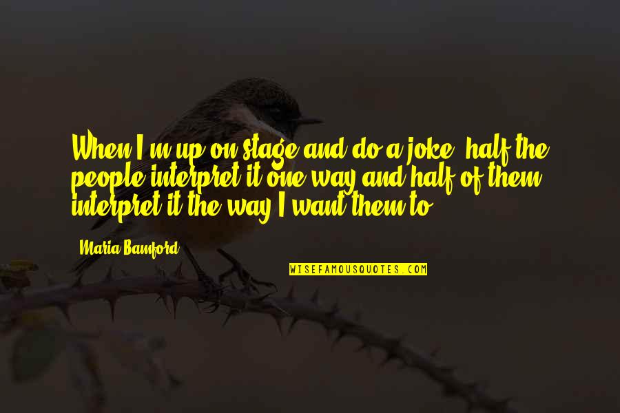 Centauro Tank Quotes By Maria Bamford: When I'm up on stage and do a Centauro Tank Quotes By Maria Bamford: When I'm up on stage and do a