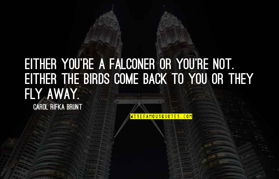 Centauros Centro Quotes By Carol Rifka Brunt: Either you're a falconer or you're not. Either Centauros Centro Quotes By Carol Rifka Brunt: Either you're a falconer or you're not. Either