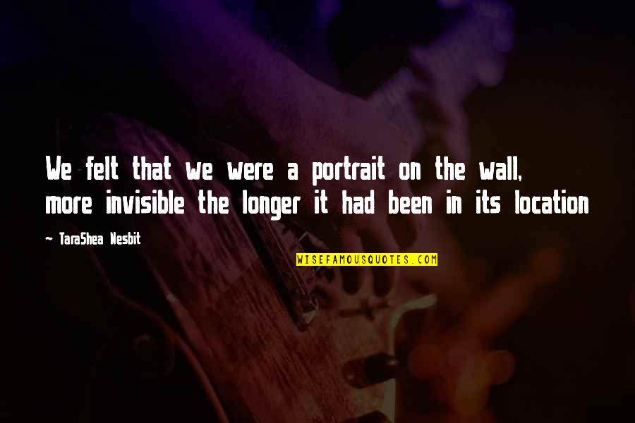Centauros Centro Quotes By TaraShea Nesbit: We felt that we were a portrait on Centauros Centro Quotes By TaraShea Nesbit: We felt that we were a portrait on