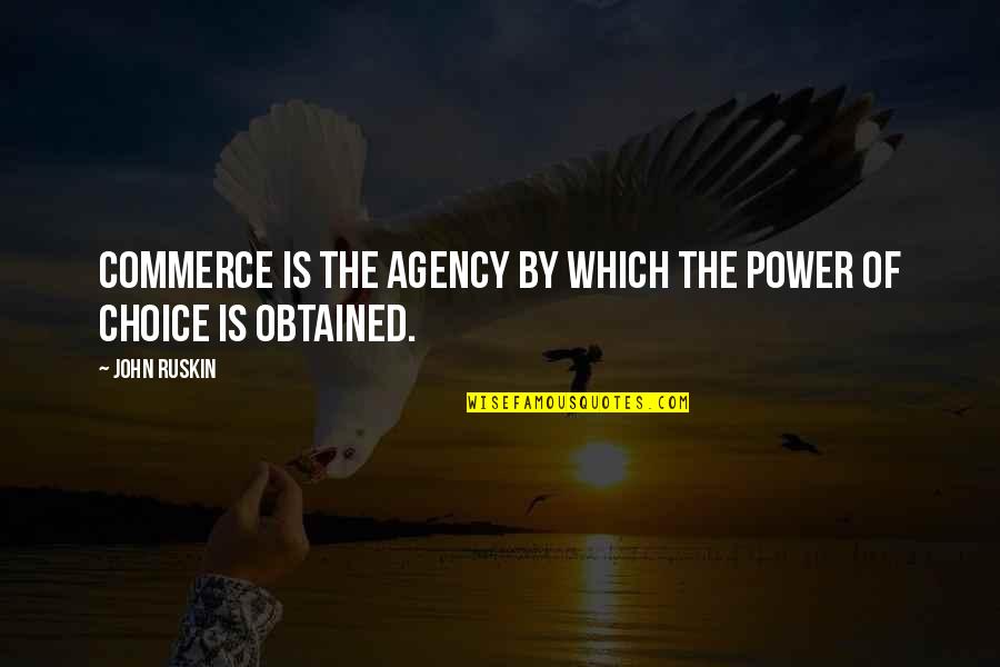 Centavo Quotes By John Ruskin: Commerce is the agency by which the power