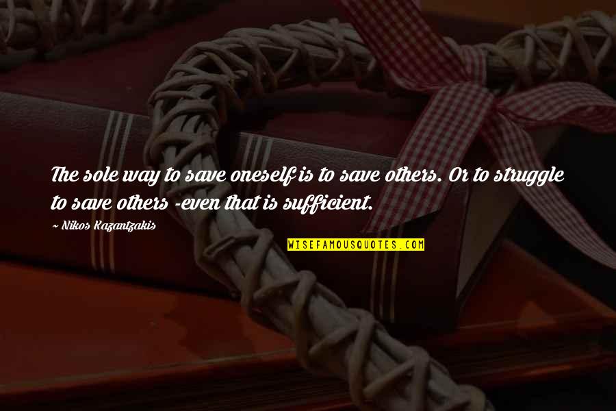 Centavos Antiguos Quotes By Nikos Kazantzakis: The sole way to save oneself is to