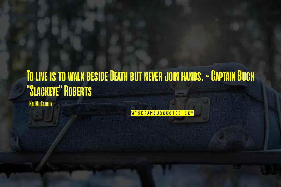 Centavos Quotes By Kai McCarthy: To live is to walk beside Death but Centavos Quotes By Kai McCarthy: To live is to walk beside Death but