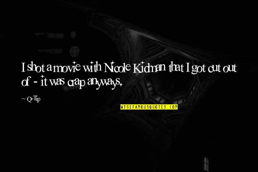 Centcom Quotes By Q-Tip: I shot a movie with Nicole Kidman that