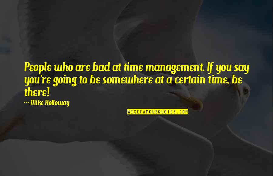 Centee Quotes By Mike Holloway: People who are bad at time management. If
