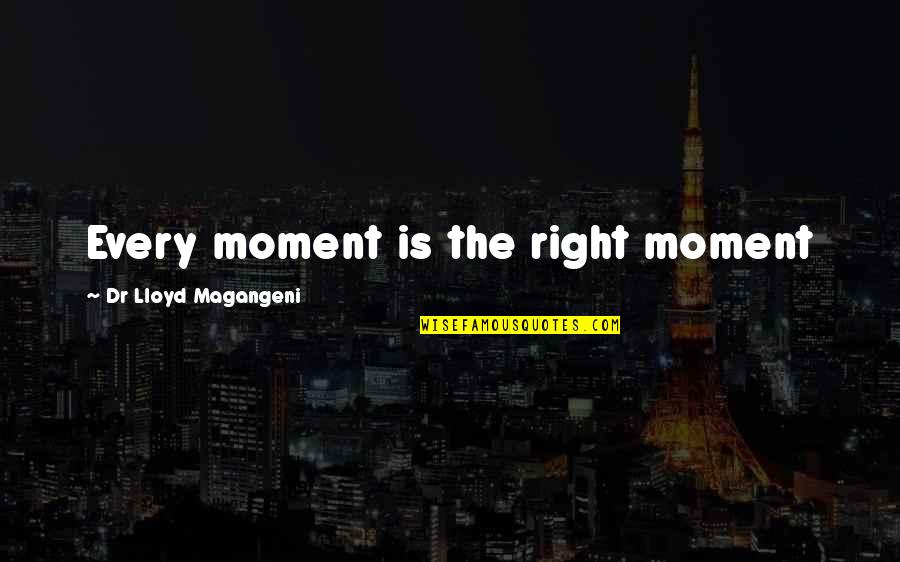 Centeio Beneficios Quotes By Dr Lloyd Magangeni: Every moment is the right moment