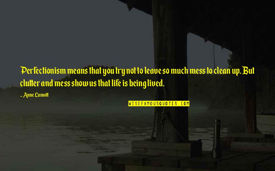 Centeio Significado Quotes By Anne Lamott: Perfectionism means that you try not to leave Centeio Significado Quotes By Anne Lamott: Perfectionism means that you try not to leave
