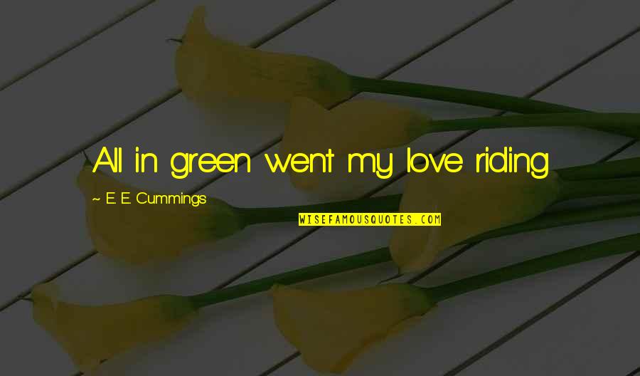 Centeio Significado Quotes By E. E. Cummings: All in green went my love riding Centeio Significado Quotes By E. E. Cummings: All in green went my love riding