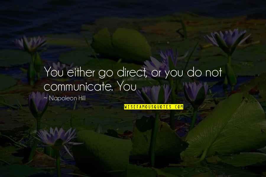 Centenares Significado Quotes By Napoleon Hill: You either go direct, or you do not