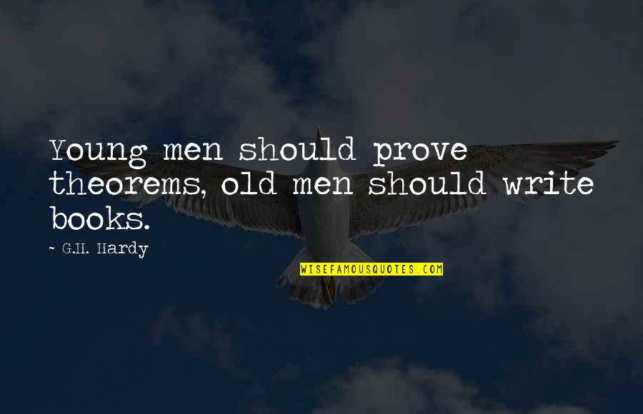 Centenarios De Plata Quotes By G.H. Hardy: Young men should prove theorems, old men should