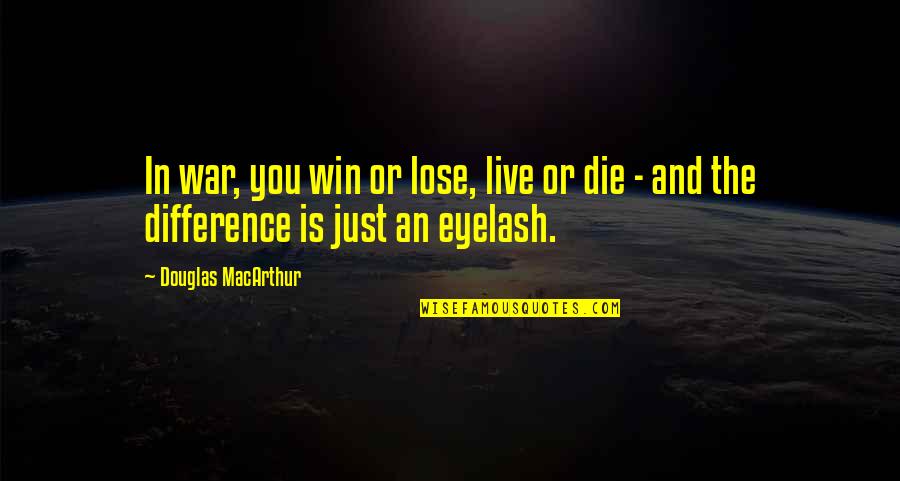Centenarios For Sale Quotes By Douglas MacArthur: In war, you win or lose, live or Centenarios For Sale Quotes By Douglas MacArthur: In war, you win or lose, live or