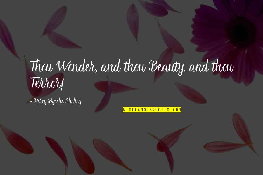 Centenarios For Sale Quotes By Percy Bysshe Shelley: Thou Wonder, and thou Beauty, and thou Terror! Centenarios For Sale Quotes By Percy Bysshe Shelley: Thou Wonder, and thou Beauty, and thou Terror!