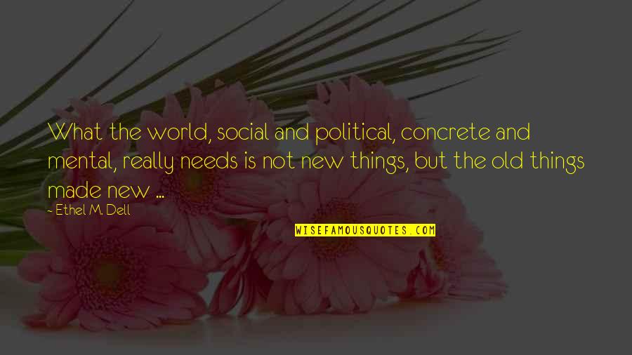 Centenary Quotes By Ethel M. Dell: What the world, social and political, concrete and