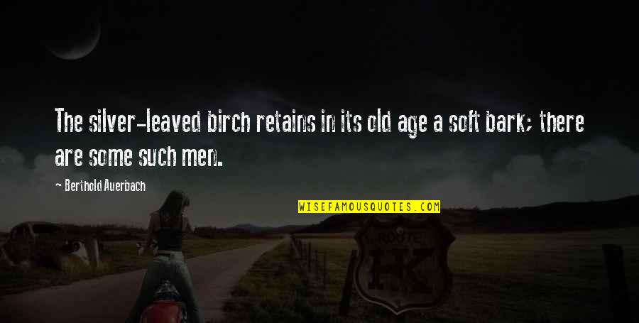 Centeno Home Quotes By Berthold Auerbach: The silver-leaved birch retains in its old age Centeno Home Quotes By Berthold Auerbach: The silver-leaved birch retains in its old age