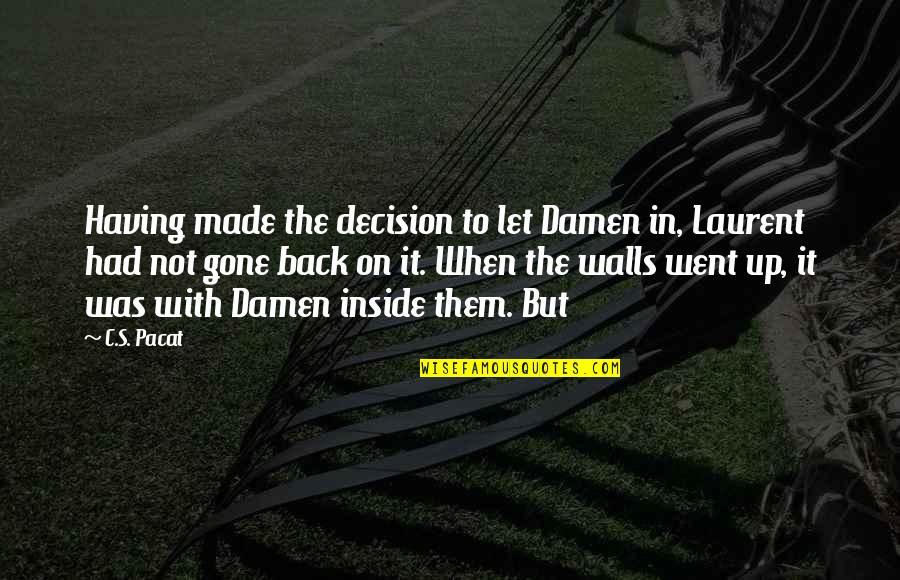 Center Field Robert Lipsyte Quotes By C.S. Pacat: Having made the decision to let Damen in, Center Field Robert Lipsyte Quotes By C.S. Pacat: Having made the decision to let Damen in,