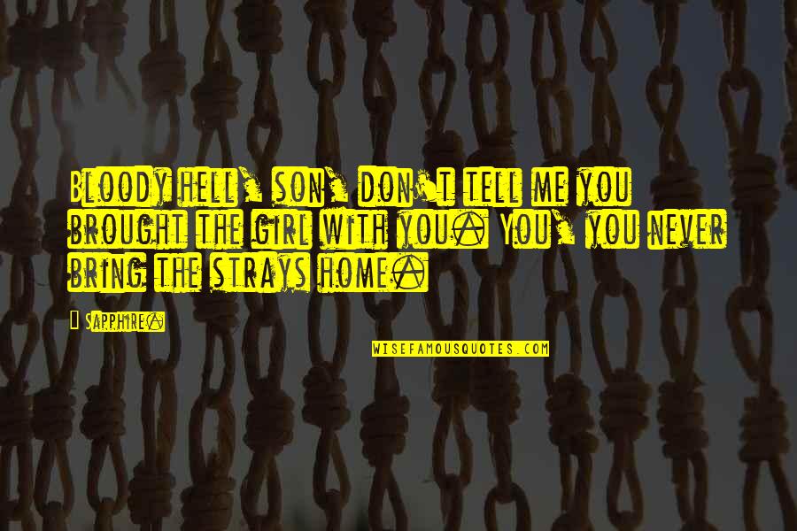 Center Field Robert Lipsyte Quotes By Sapphire.: Bloody hell, son, don't tell me you brought Center Field Robert Lipsyte Quotes By Sapphire.: Bloody hell, son, don't tell me you brought