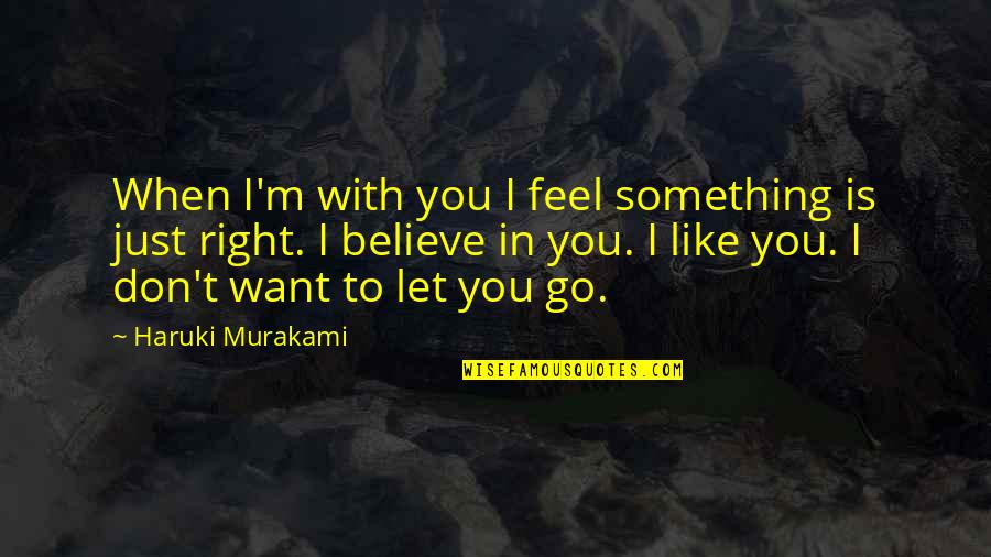 Center Field Softball Quotes By Haruki Murakami: When I'm with you I feel something is