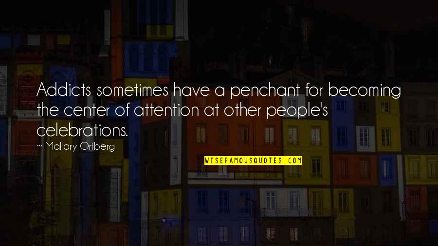 Center Of Attention Quotes By Mallory Ortberg: Addicts sometimes have a penchant for becoming the