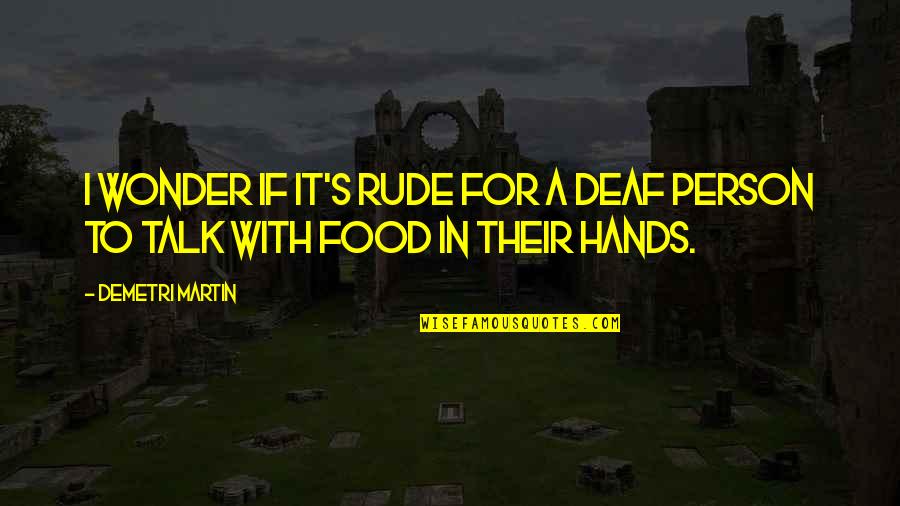 Center Of Attention Quotes Quotes By Demetri Martin: I wonder if it's rude for a deaf