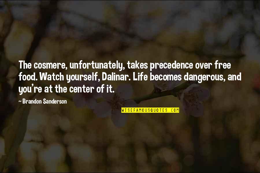 Center Of Life Quotes By Brandon Sanderson: The cosmere, unfortunately, takes precedence over free food. Center Of Life Quotes By Brandon Sanderson: The cosmere, unfortunately, takes precedence over free food.