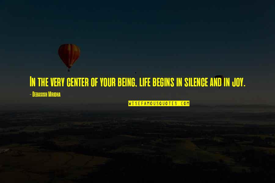 Center Of Life Quotes By Debasish Mridha: In the very center of your being, life Center Of Life Quotes By Debasish Mridha: In the very center of your being, life