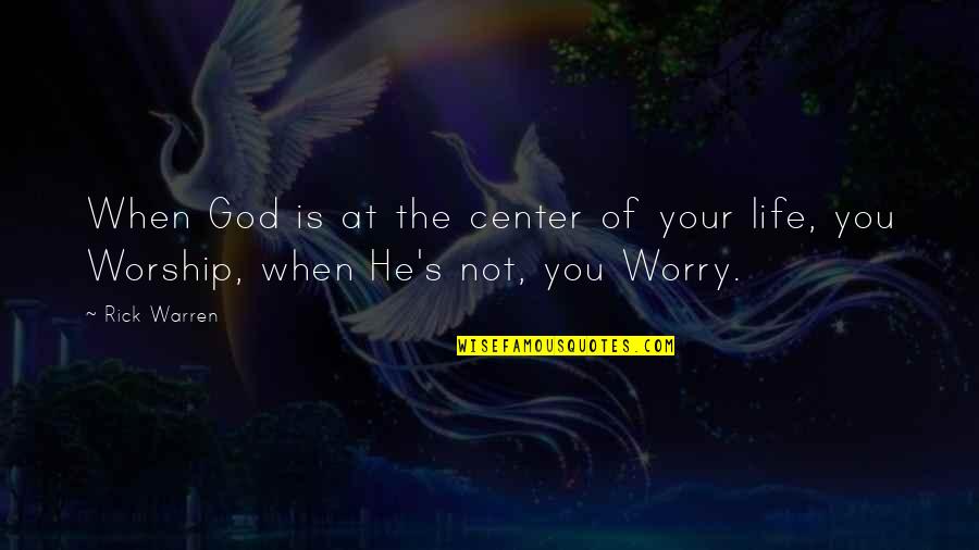 Center Of Life Quotes By Rick Warren: When God is at the center of your