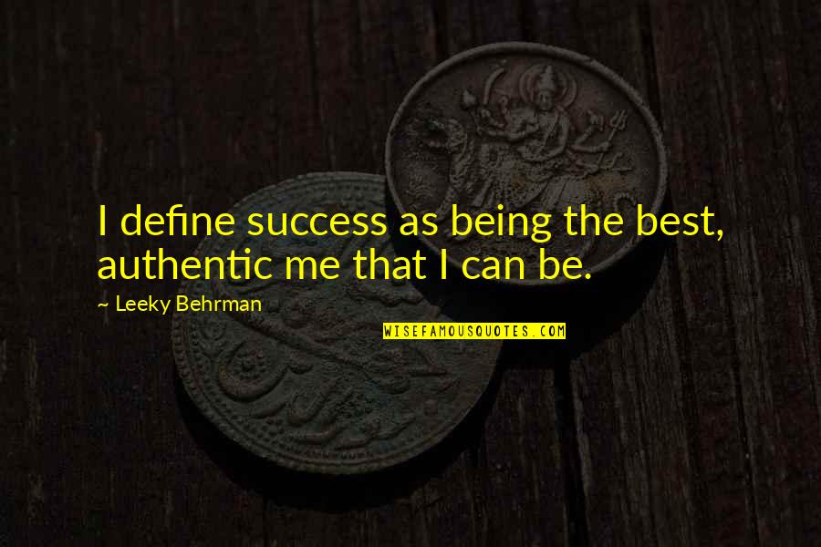Center Of My World Quotes By Leeky Behrman: I define success as being the best, authentic Center Of My World Quotes By Leeky Behrman: I define success as being the best, authentic