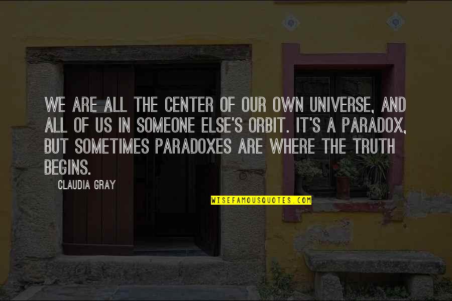 Center Of The Universe Quotes By Claudia Gray: We are all the center of our own