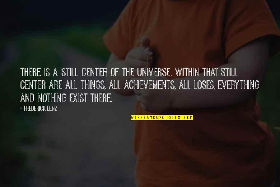 Center Of The Universe Quotes By Frederick Lenz: There is a still center of the universe.