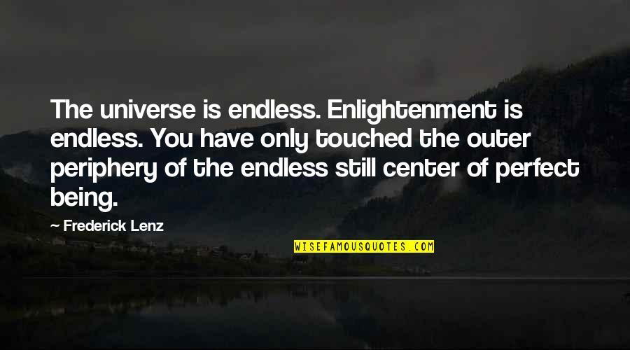 Center Of The Universe Quotes By Frederick Lenz: The universe is endless. Enlightenment is endless. You