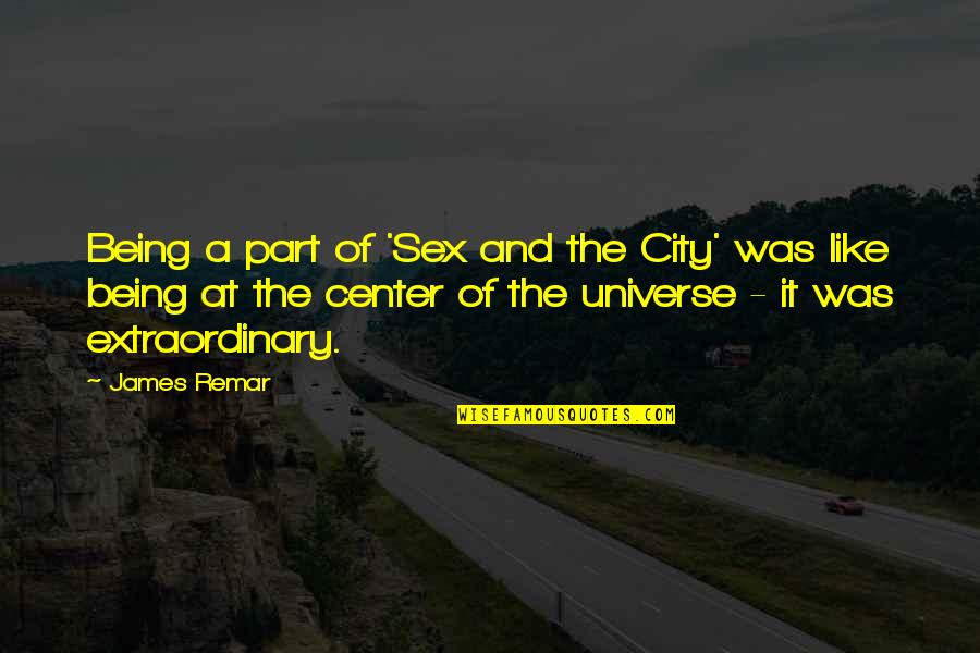Center Of The Universe Quotes By James Remar: Being a part of 'Sex and the City'