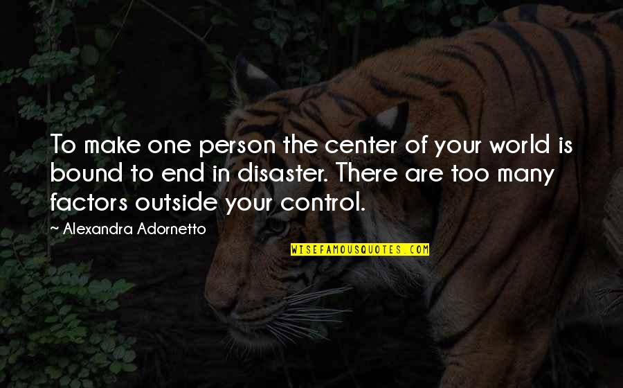 Center Of The World Quotes By Alexandra Adornetto: To make one person the center of your