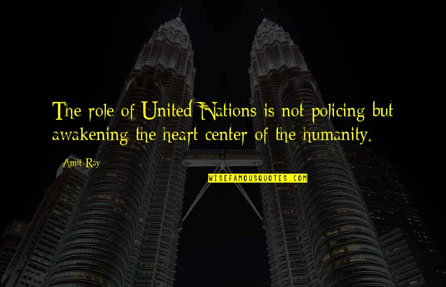 Center Of The World Quotes By Amit Ray: The role of United Nations is not policing
