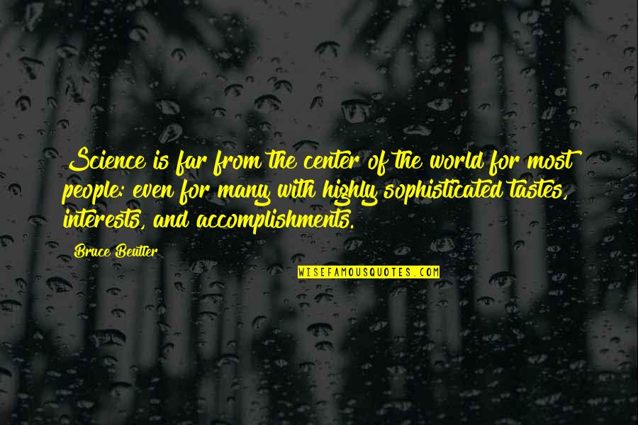 Center Of The World Quotes By Bruce Beutler: Science is far from the center of the