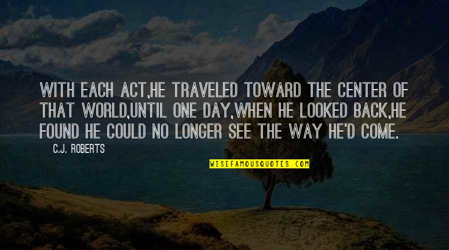 Center Of The World Quotes By C.J. Roberts: With each act,he traveled toward the center of