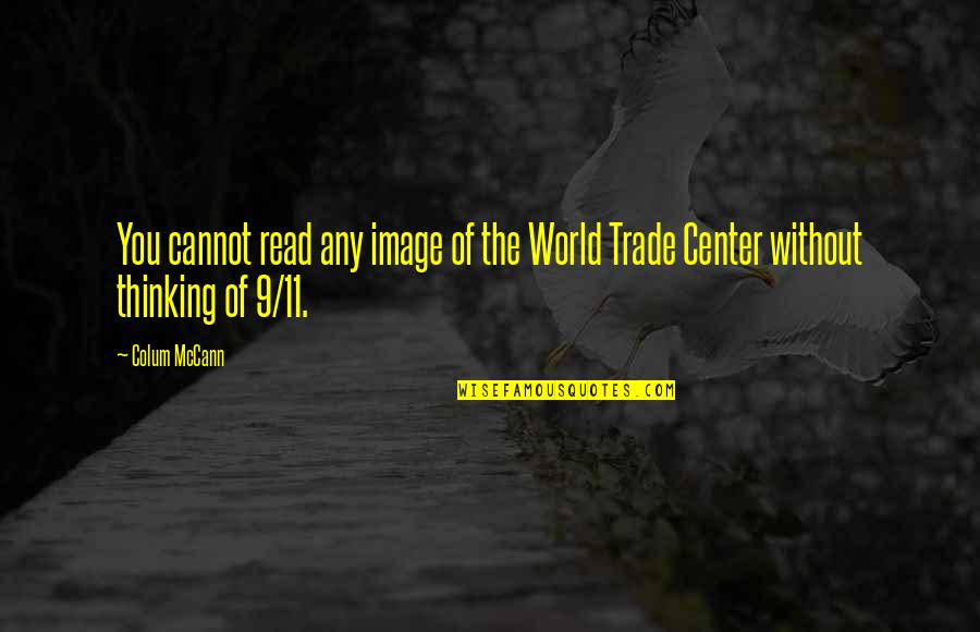 Center Of The World Quotes By Colum McCann: You cannot read any image of the World