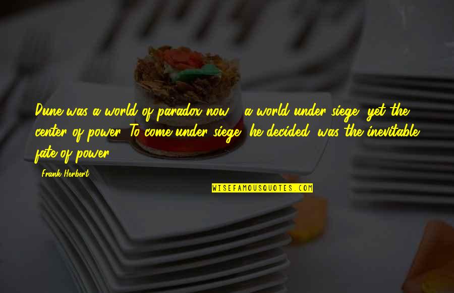 Center Of The World Quotes By Frank Herbert: Dune was a world of paradox now -