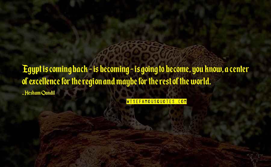 Center Of The World Quotes By Hesham Qandil: Egypt is coming back - is becoming -