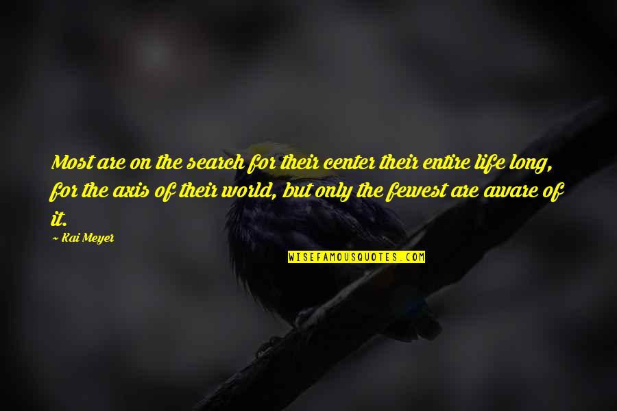 Center Of The World Quotes By Kai Meyer: Most are on the search for their center