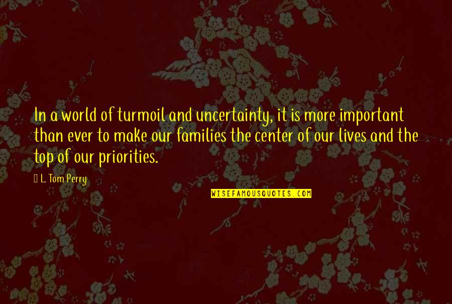 Center Of The World Quotes By L. Tom Perry: In a world of turmoil and uncertainty, it